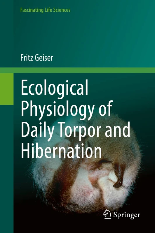 Ecological Physiology of Daily Torpor and Hibernation (Fascinating Life Sciences)