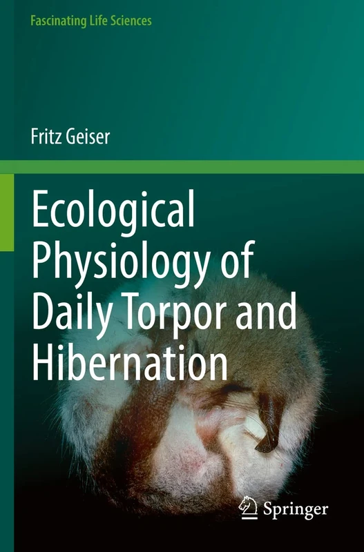 Ecological Physiology of Daily Torpor and Hibernation (Fascinating Life Sciences)
