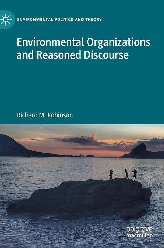 Environmental Organizations and Reasoned Discourse (Environmental Politics and Theory)