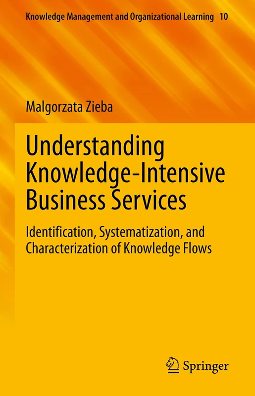 Understanding Knowledge-Intensive Business Services: Identification, Systematization, and Characterization of Knowledge Flows: 10 (Knowledge Management and Organizational Learning, 10) - Image 1