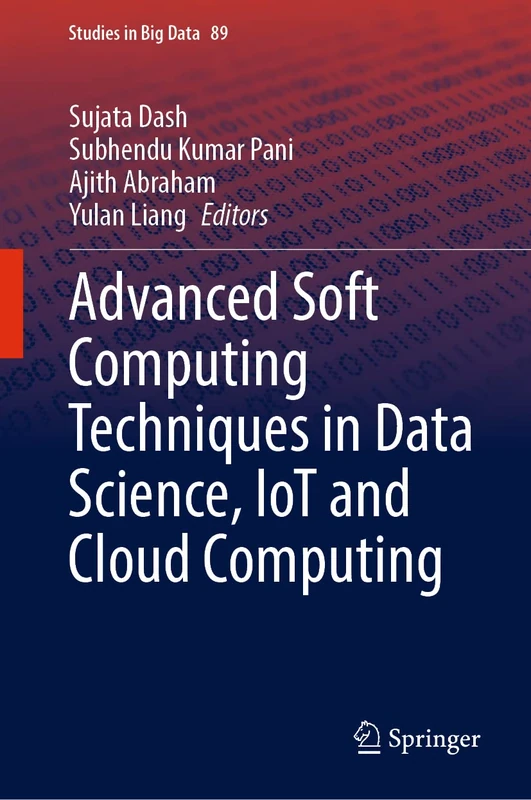 Advanced Soft Computing Techniques in Data Science, IoT and Cloud Computing: 89 (Studies in Big Data, 89)