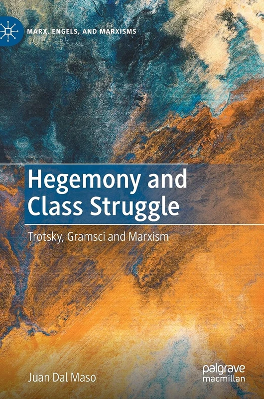 Hegemony and Class Struggle: Trotsky, Gramsci and Marxism (Marx, Engels, and Marxisms)