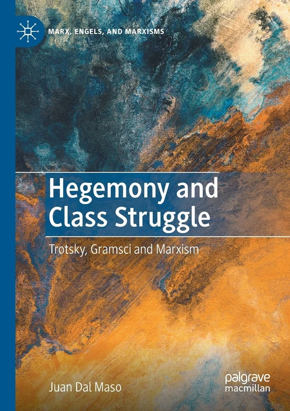 Hegemony and Class Struggle: Trotsky, Gramsci and Marxism (Marx, Engels, and Marxisms)