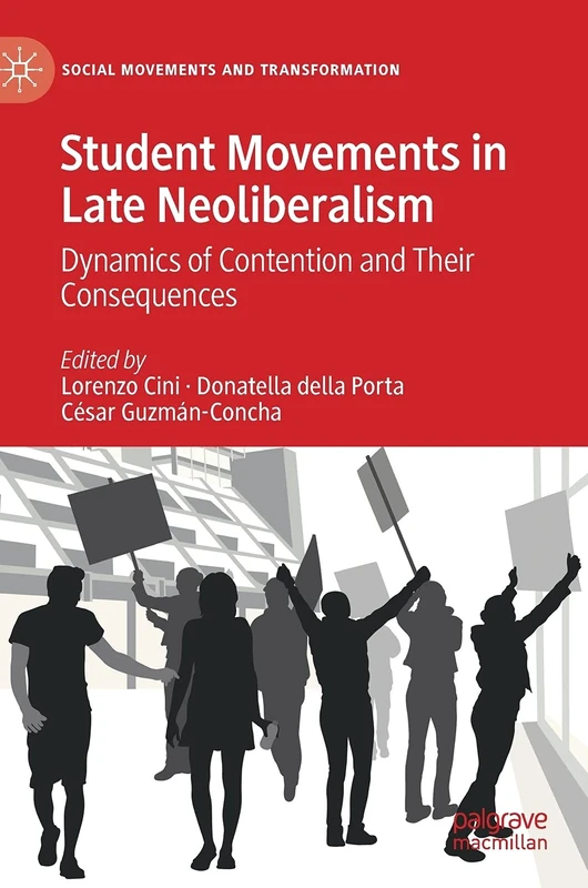 Student Movements in Late Neoliberalism: Dynamics of Contention and Their Consequences (Social Movements and Transformation)