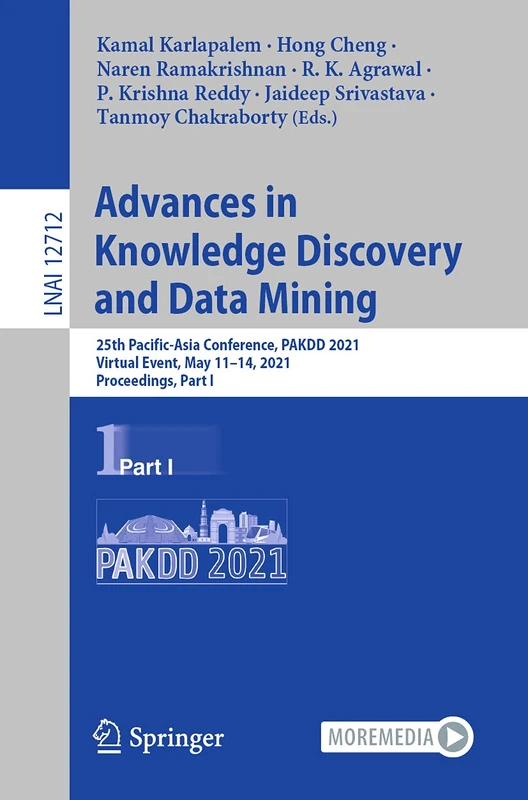 Advances in Knowledge Discovery and Data Mining: 25th Pacific-Asia Conference, PAKDD 2021, Virtual Event, May 11–14, 2021, Proceedings, Part I: 12712 (Lecture Notes in Computer Science, 12712)