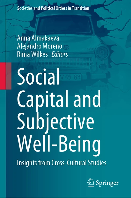 Social Capital and Subjective Well-Being: Insights from Cross-Cultural Studies (Societies and Political Orders in Transition)