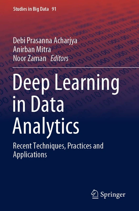 Deep Learning in Data Analytics: Recent Techniques, Practices and Applications: 91 (Studies in Big Data, 91)