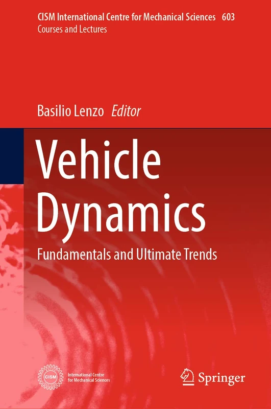 Vehicle Dynamics: Fundamentals and Ultimate Trends: 603 (CISM International Centre for Mechanical Sciences, 603)