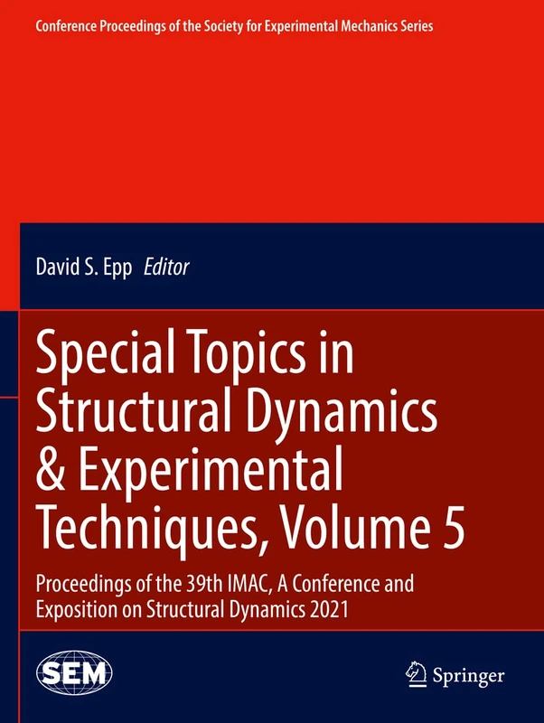 Special Topics in Structural Dynamics & Experimental Techniques, Volume 5: Proceedings of the 39th IMAC, A Conference and Exposition on Structural ... Society for Experimental Mechanics Series)