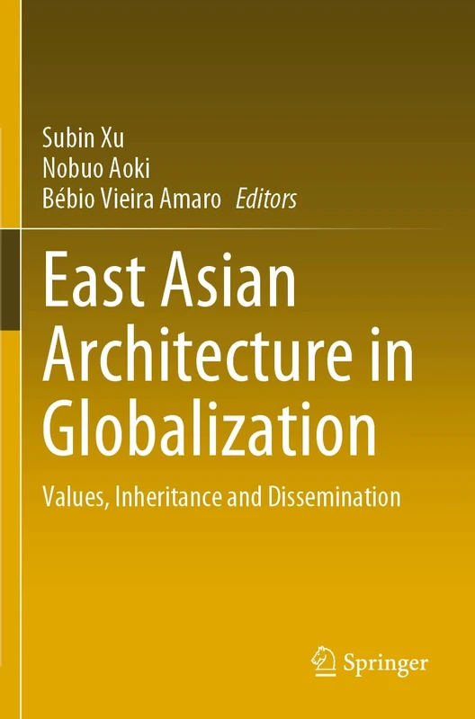 East Asian Architecture in Globalization: Values, Inheritance and Dissemination