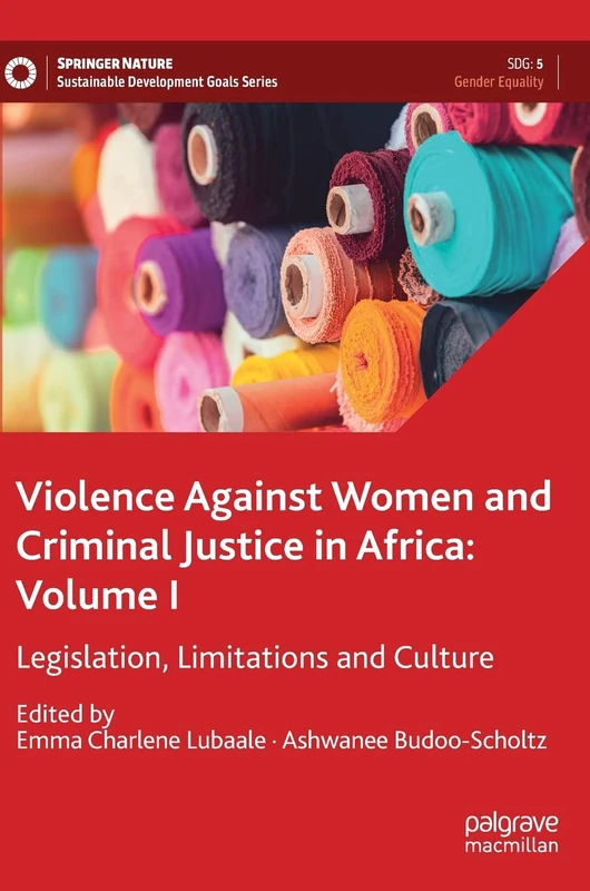 Violence Against Women and Criminal Justice in Africa: Volume I: Legislation, Limitations and Culture: 1 (Sustainable Development Goals Series)