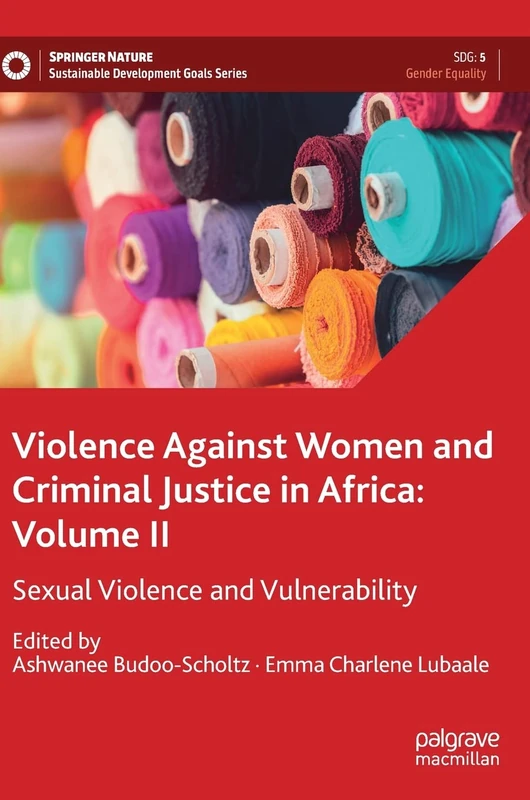 Violence Against Women and Criminal Justice in Africa: Volume II: Sexual Violence and Vulnerability: 2 (Sustainable Development Goals Series)