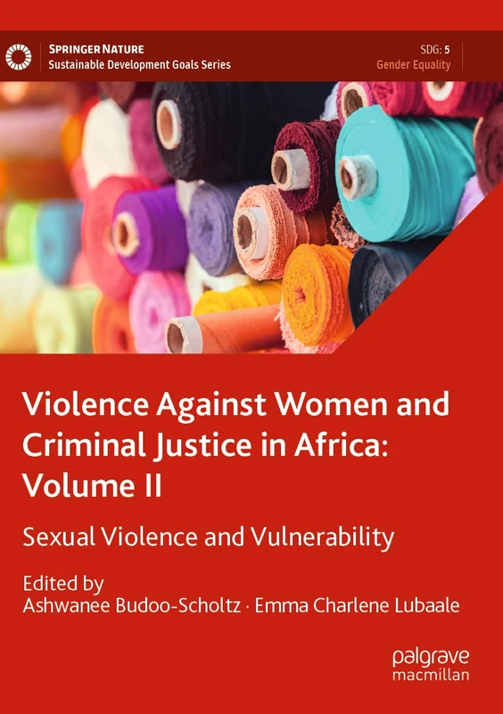 Violence Against Women and Criminal Justice in Africa: Volume II: Sexual Violence and Vulnerability: 2 (Sustainable Development Goals Series)