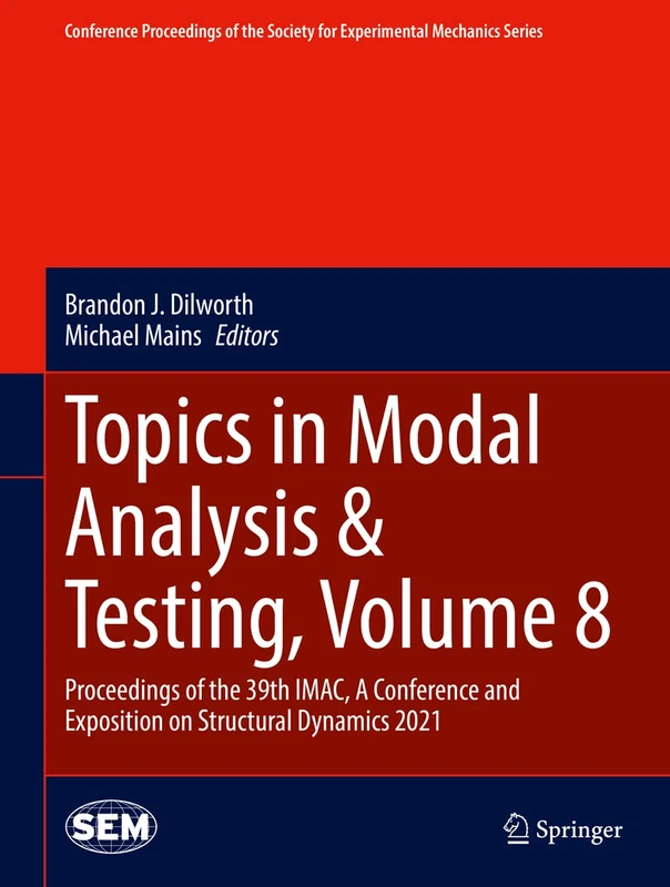 Topics in Modal Analysis & Testing, Volume 8: Proceedings of the 39th IMAC, A Conference and Exposition on Structural Dynamics 2021 (Conference ... Society for Experimental Mechanics Series)