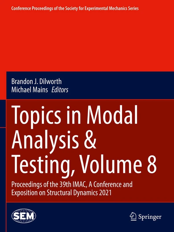 Topics in Modal Analysis & Testing, Volume 8: Proceedings of the 39th IMAC, A Conference and Exposition on Structural Dynamics 2021 (Conference ... Society for Experimental Mechanics Series)