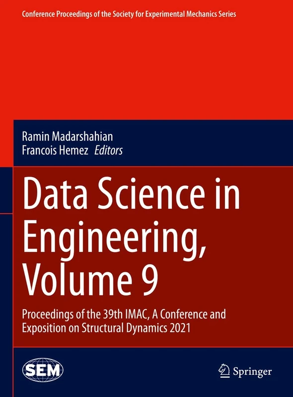 Data Science in Engineering, Volume 9: Proceedings of the 39th IMAC, A Conference and Exposition on Structural Dynamics 2021 (Conference Proceedings of the Society for Experimental Mechanics Series)
