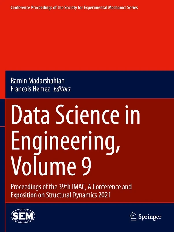 Data Science in Engineering, Volume 9: Proceedings of the 39th IMAC, A Conference and Exposition on Structural Dynamics 2021 (Conference Proceedings of the Society for Experimental Mechanics Series)