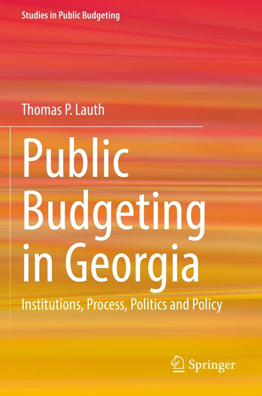 Public Budgeting in Georgia: Institutions, Process, Politics and Policy (Studies in Public Budgeting)