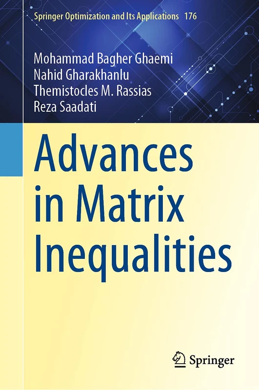 Advances in Matrix Inequalities: 176 (Springer Optimization and Its Applications, 176)