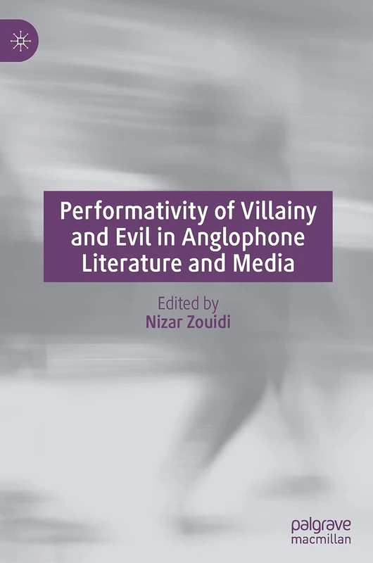 Performativity of Villainy and Evil in Anglophone Literature and Media