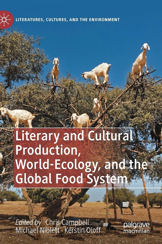 Literary and Cultural Production, World-Ecology, and the Global Food System (Literatures, Cultures, and the Environment)