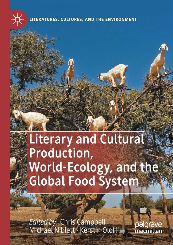 Literary and Cultural Production, World-Ecology, and the Global Food System (Literatures, Cultures, and the Environment)