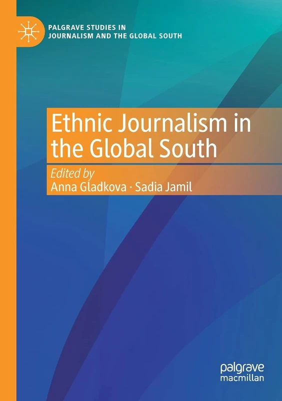 Ethnic Journalism in the Global South (Palgrave Studies in Journalism and the Global South)