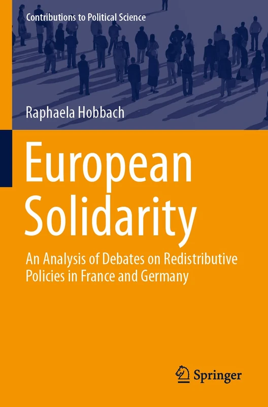 European Solidarity: An Analysis of Debates on Redistributive Policies in France and Germany (Contributions to Political Science)
