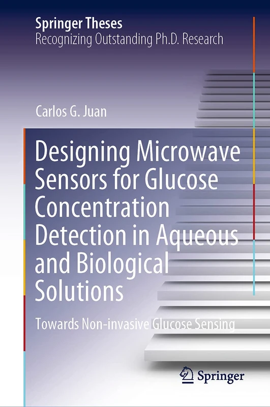 Designing Microwave Sensors for Glucose Concentration Detection in Aqueous and Biological Solutions: Towards Non-invasive Glucose Sensing (Springer Theses)