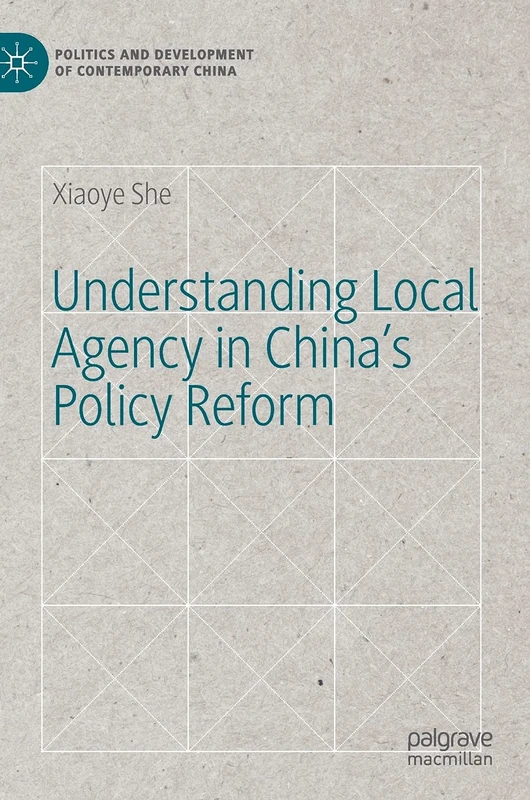 Understanding Local Agency in China’s Policy Reform (Politics and Development of Contemporary China)
