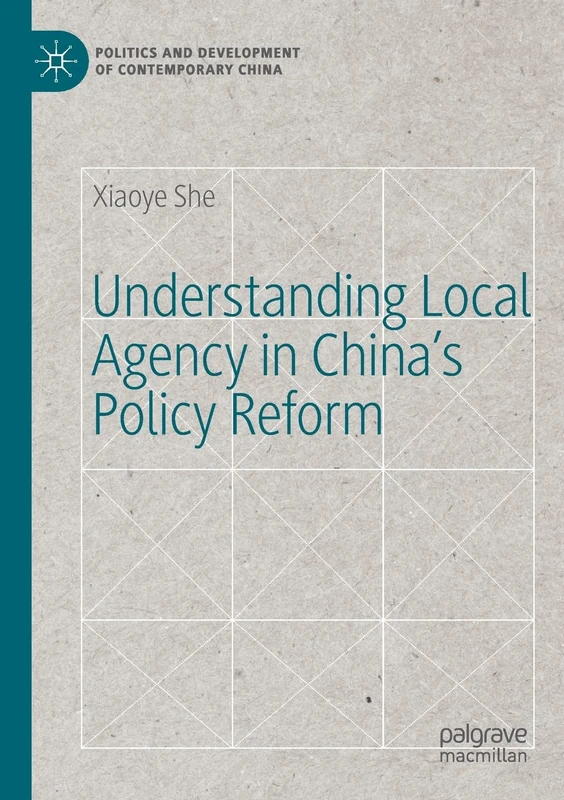 Understanding Local Agency in China’s Policy Reform (Politics and Development of Contemporary China)
