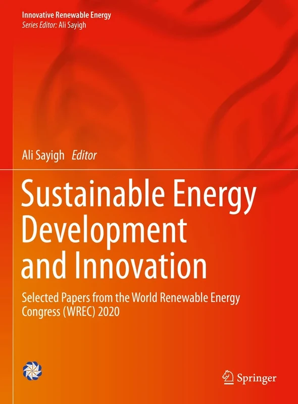 Sustainable Energy Development and Innovation: Selected Papers from the World Renewable Energy Congress (WREC) 2020 (Innovative Renewable Energy)