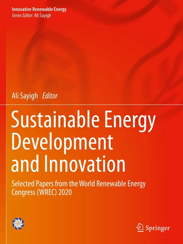 Sustainable Energy Development and Innovation: Selected Papers from the World Renewable Energy Congress (WREC) 2020 (Innovative Renewable Energy)