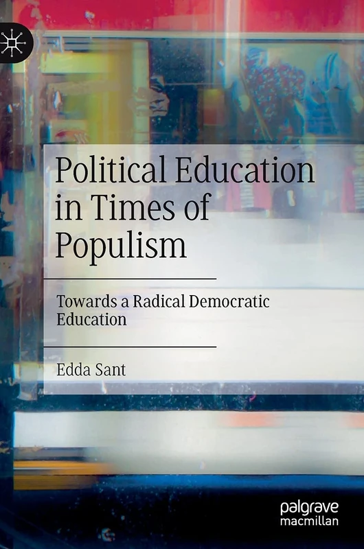 Political Education in Times of Populism: Towards a Radical Democratic Education
