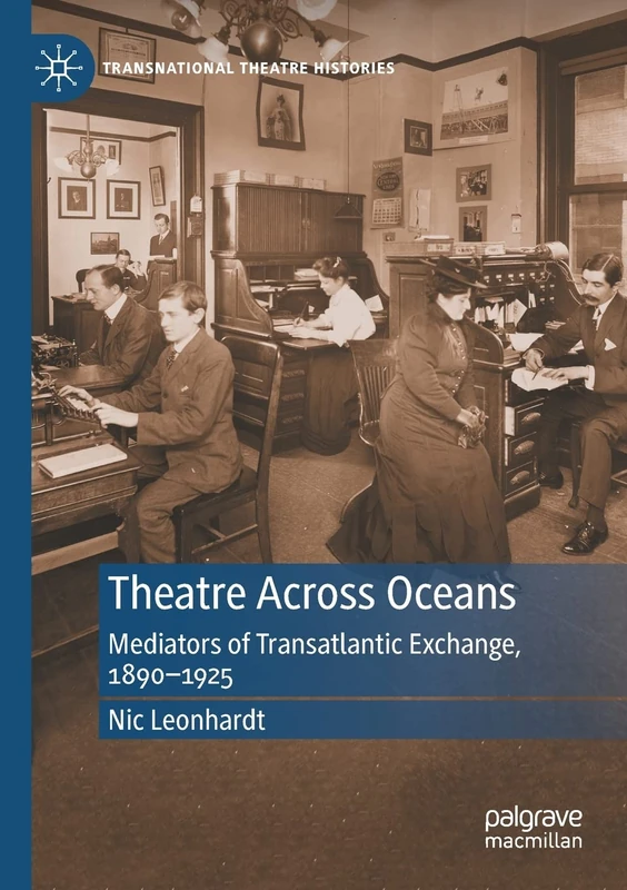 Theatre Across Oceans: Mediators of Transatlantic Exchange, 1890–1925 (Transnational Theatre Histories) - Image 1