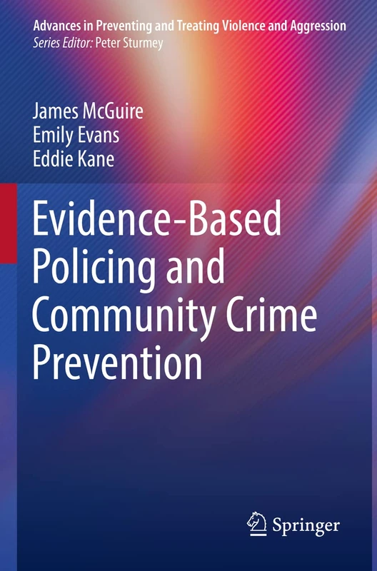 Evidence-Based Policing and Community Crime Prevention (Advances in Preventing and Treating Violence and Aggression)