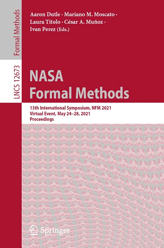NASA Formal Methods: 13th International Symposium, NFM 2021, Virtual Event, May 24–28, 2021, Proceedings: 12673 (Lecture Notes in Computer Science, 12673)