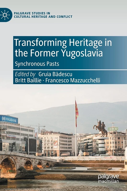 Transforming Heritage in the Former Yugoslavia: Synchronous Pasts (Palgrave Studies in Cultural Heritage and Conflict) - Image 1