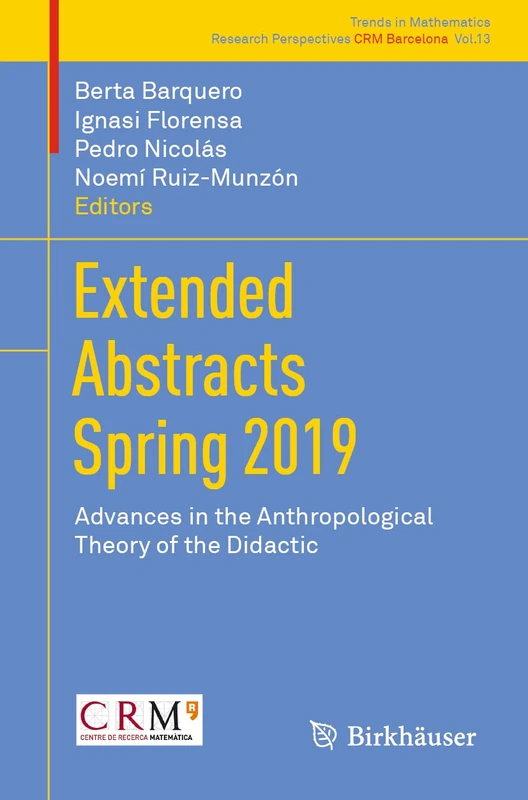 Extended Abstracts Spring 2019: Advances in the Anthropological Theory of the Didactic: 13 (Trends in Mathematics, 13)