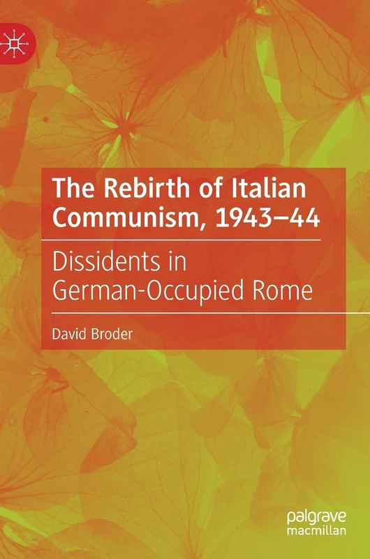 The Rebirth of Italian Communism, 1943–44: Dissidents in German-Occupied Rome
