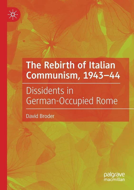 The Rebirth of Italian Communism, 1943–44: Dissidents in German-Occupied Rome