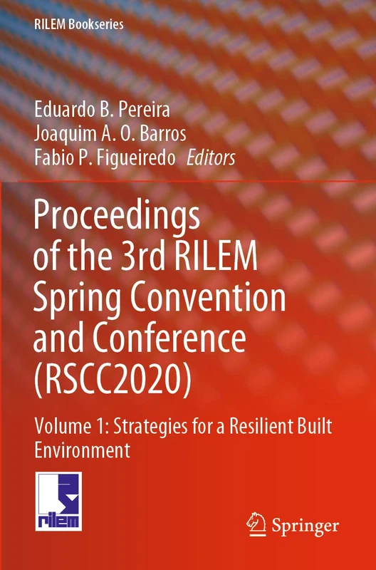 Proceedings of the 3rd RILEM Spring Convention and Conference (RSCC2020): Volume 1: Strategies for a Resilient Built Environment: 32 (RILEM Bookseries, 32)