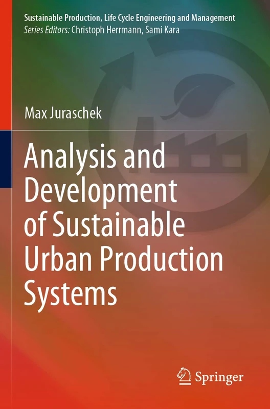 Analysis and Development of Sustainable Urban Production Systems (Sustainable Production, Life Cycle Engineering and Management)