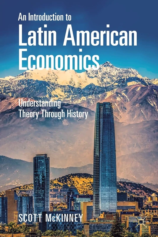 An Introduction to Latin American Economics: Understanding Theory Through History