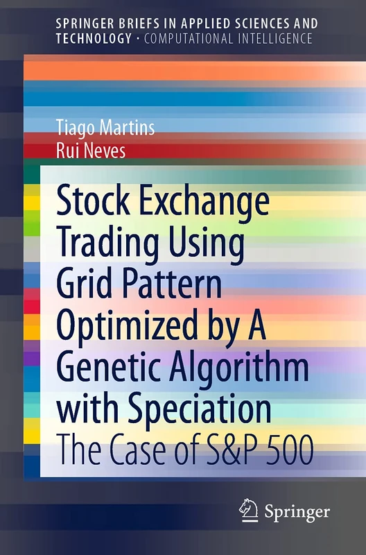 Stock Exchange Trading Using Grid Pattern Optimized by A Genetic Algorithm with Speciation: The Case of S&P 500 (SpringerBriefs in Applied Sciences and Technology)
