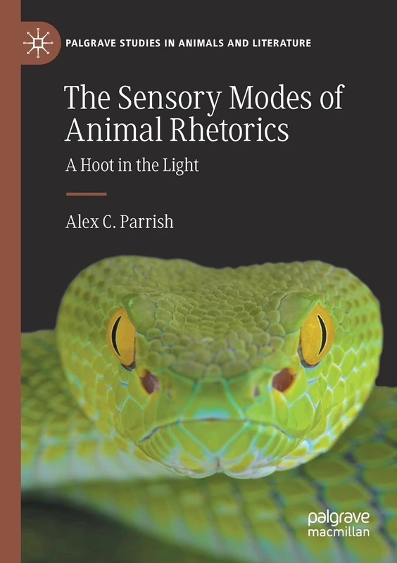 The Sensory Modes of Animal Rhetorics: A Hoot in the Light (Palgrave Studies in Animals and Literature)