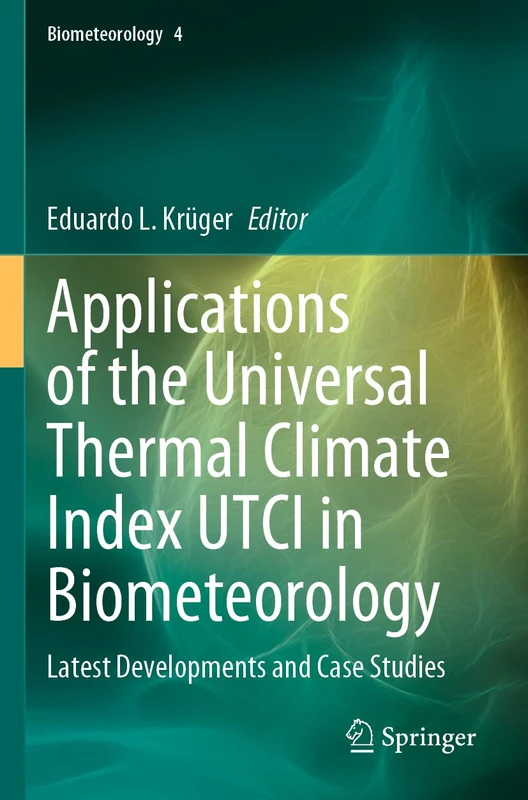 Applications of the Universal Thermal Climate Index UTCI in Biometeorology: Latest Developments and Case Studies: 4