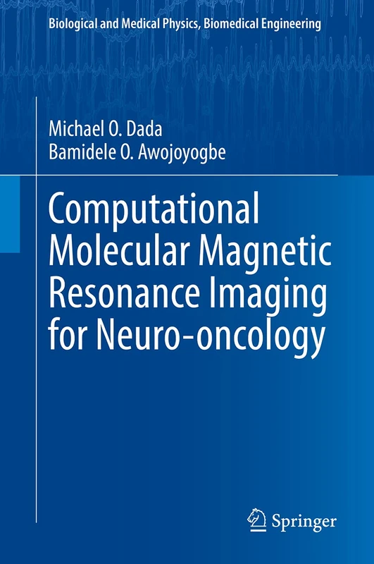 Computational Molecular Magnetic Resonance Imaging for Neuro-oncology (Biological and Medical Physics, Biomedical Engineering)