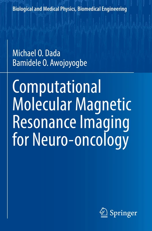 Computational Molecular Magnetic Resonance Imaging for Neuro-oncology (Biological and Medical Physics, Biomedical Engineering)