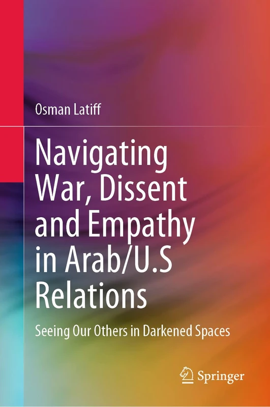 Navigating War, Dissent and Empathy in Arab/U.S Relations: Seeing Our Others in Darkened Spaces - Image 1